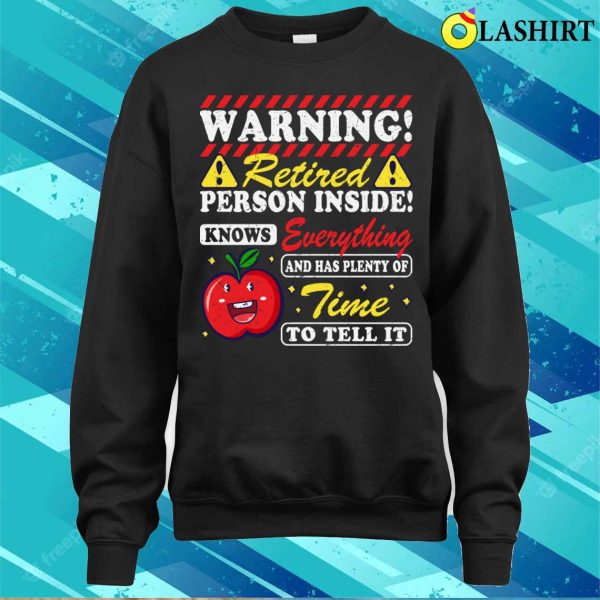 Warning Retired T-shirt, Warning Retired Person Inside Funny Retired Teacher T-shirt