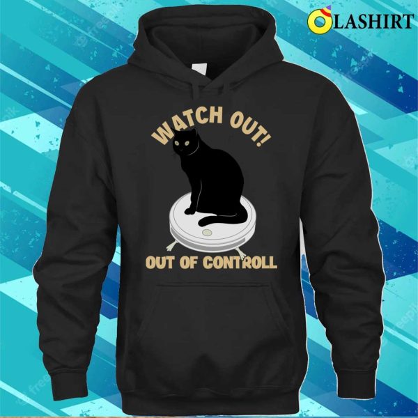 Watch Out Of Controll Cat Mom Cat Lovers Cat Daddy Funny Cat T-shirt