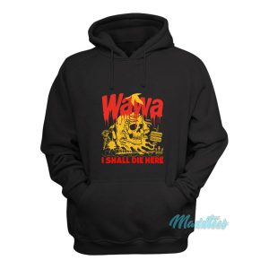 Wawa I Shall Die Here Hoodie 1