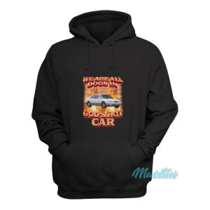 We Are All Dogs In Gods Hot Car Hoodie 1