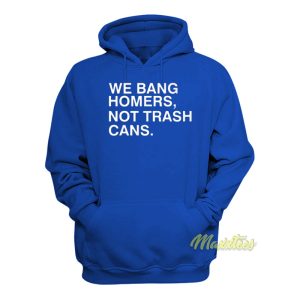 We Bang Homers Not Trash Cans Hoodie 1