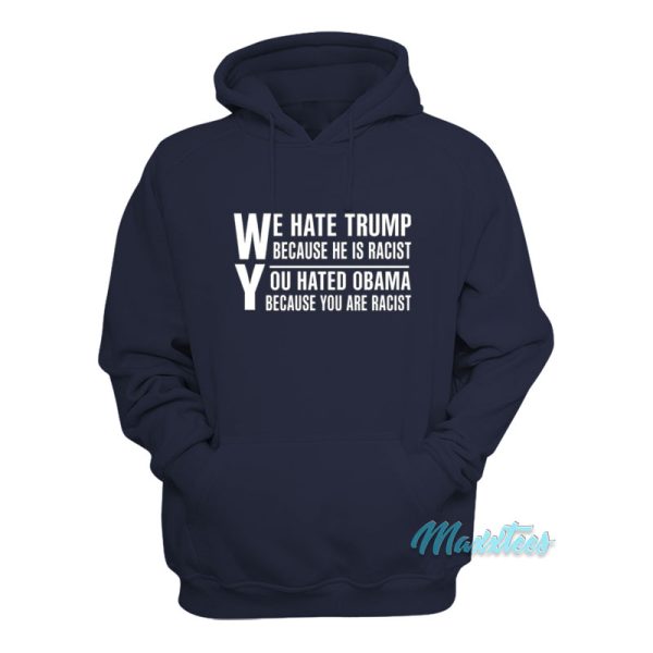 We Hate Trump Because He Is Racist Hoodie