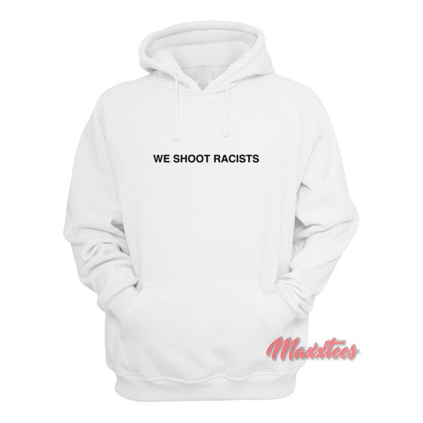 We Shoot Racists Hoodie