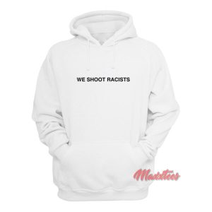 We Shoot Racists Hoodie 2