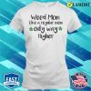 Weed Mom Like A Regular Mom Only Way Higher Funny Cannabis Gift T-shirt