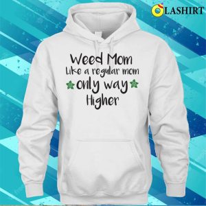 Weed Mom Like A Regular Mom Only Way Higher Funny Cannabis Gift T shirt 3