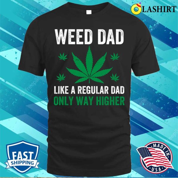 Weed T-shirt, Weed Dad Weed Cannabis Marijuana Funny Stoner T-shirt