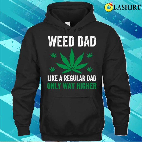 Weed T-shirt, Weed Dad Weed Cannabis Marijuana Funny Stoner T-shirt