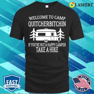 Welcome To Camp Quitcherbitchin Funny Camping T shirt 1