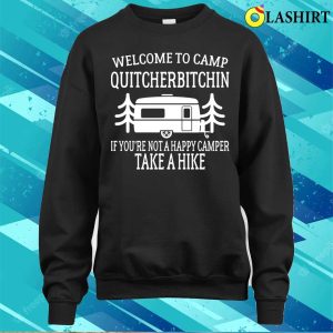 Welcome To Camp Quitcherbitchin Funny Camping T shirt 4
