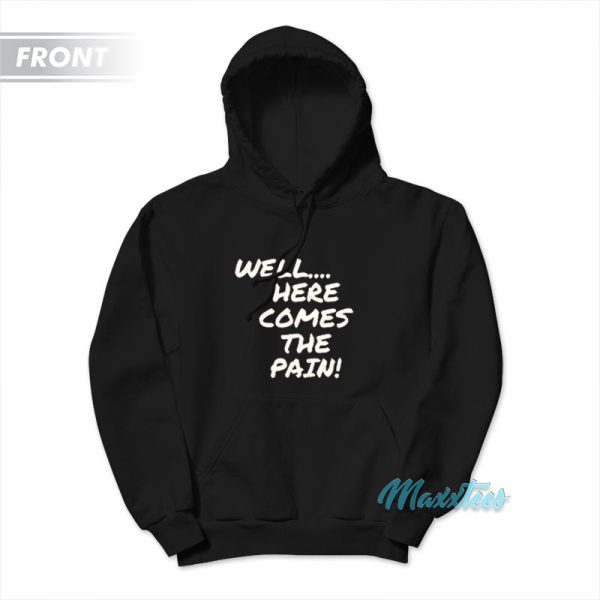 Well Here Comes The Pain Long Live Lesnar Hoodie