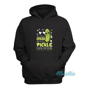 Well Paint Me Green And Call Me A Pickle Hoodie 1