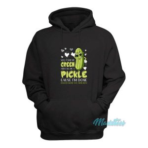 Well Paint Me Green And Call Me A Pickle Hoodie 2