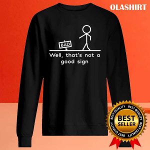 Well Thats Not A Good Sign Funny T shirt 2