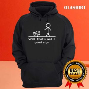 Well Thats Not A Good Sign Funny T shirt 3