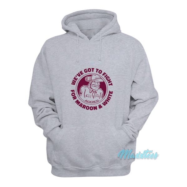 We’ve Got To Fight For Maroon And White Hoodie