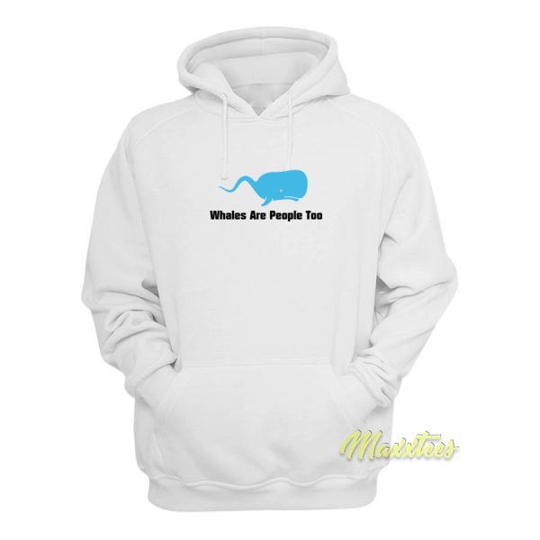 Whales Are People Too Hoodie