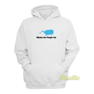 Whales Are People Too Hoodie