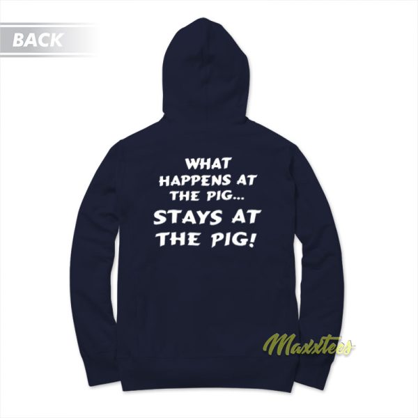 What Happening At The Pig Stays At The Pig Hoodie