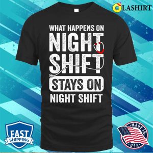 What Happens On Night Shift Funny Nurse Nursing Doctor T shirt 1