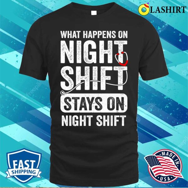 What Happens On Night Shift Funny Nurse Nursing Doctor T-shirt