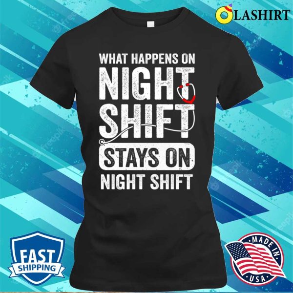 What Happens On Night Shift Funny Nurse Nursing Doctor T-shirt