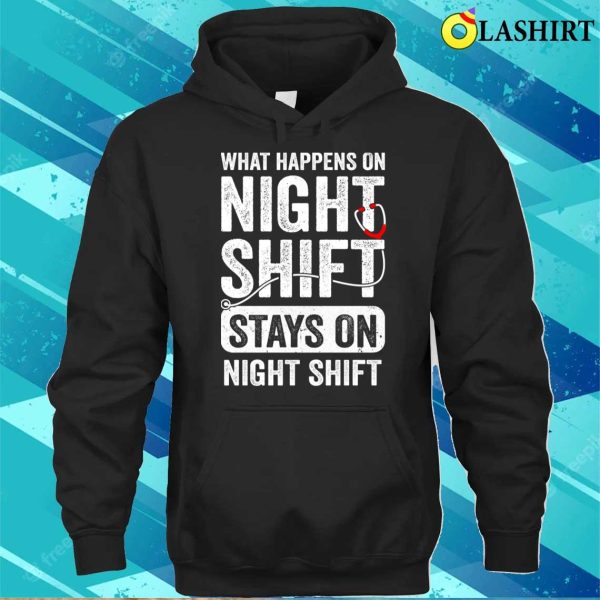 What Happens On Night Shift Funny Nurse Nursing Doctor T-shirt