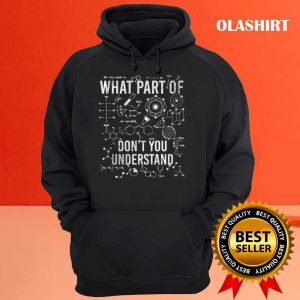 What Part Of Dont You Understand Funny Science Teacher T shirt 3