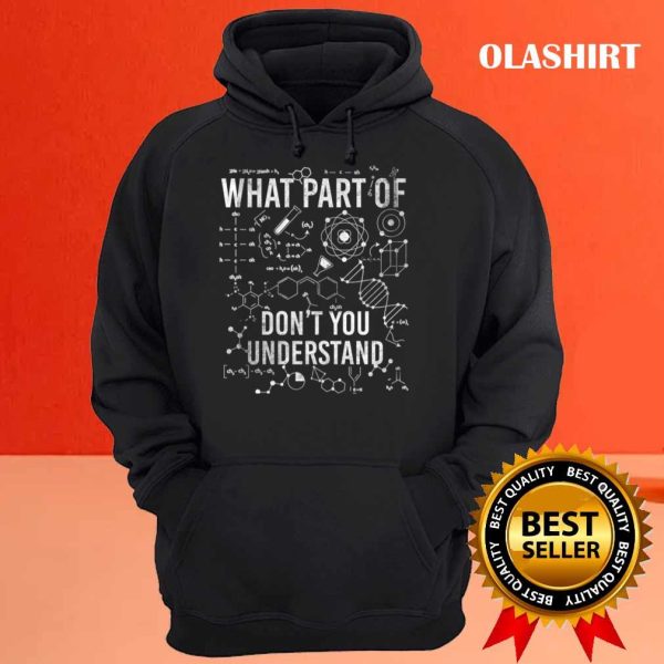 What Part Of Don’t You Understand Funny Science Teacher T-shirt