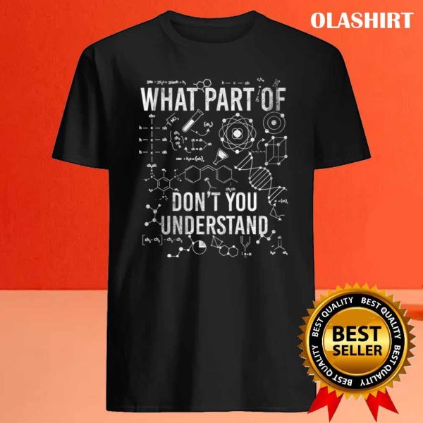 What Part Of Don’t You Understand Funny Science Teacher T-shirt