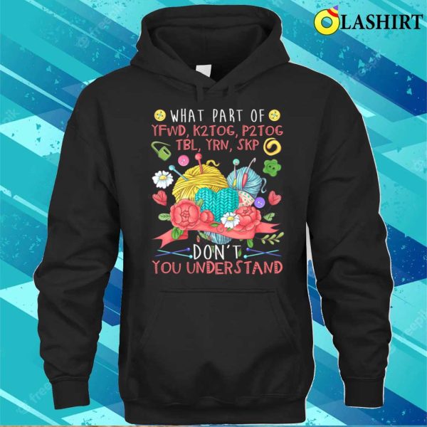 What Part Of Knitting Don’t You Understand Funny Knitting T-shirt