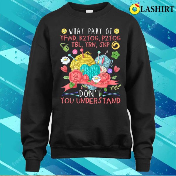 What Part Of Knitting Don’t You Understand Funny Knitting T-shirt