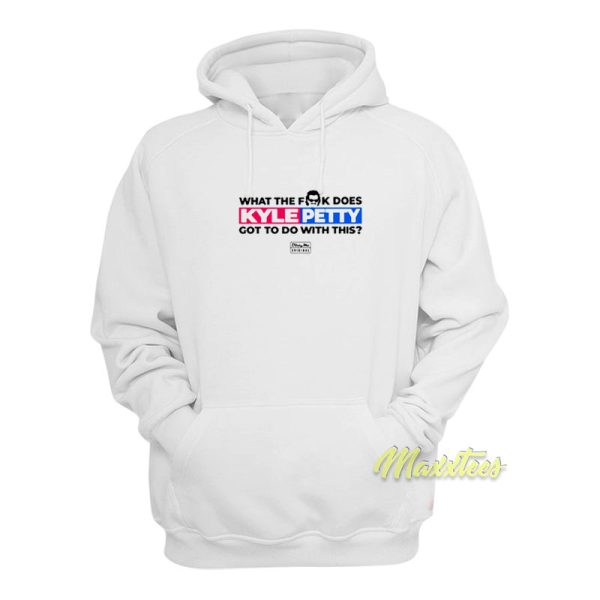 What The Fuck Does Kyle Petty Got To Do With This Hoodie