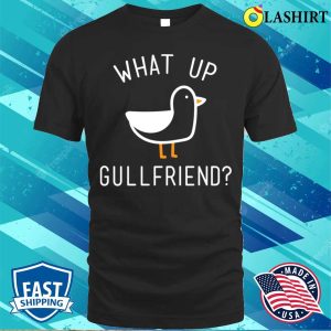 What Up Gullfriend Funny Beach Lake And Vacation T shirt 1