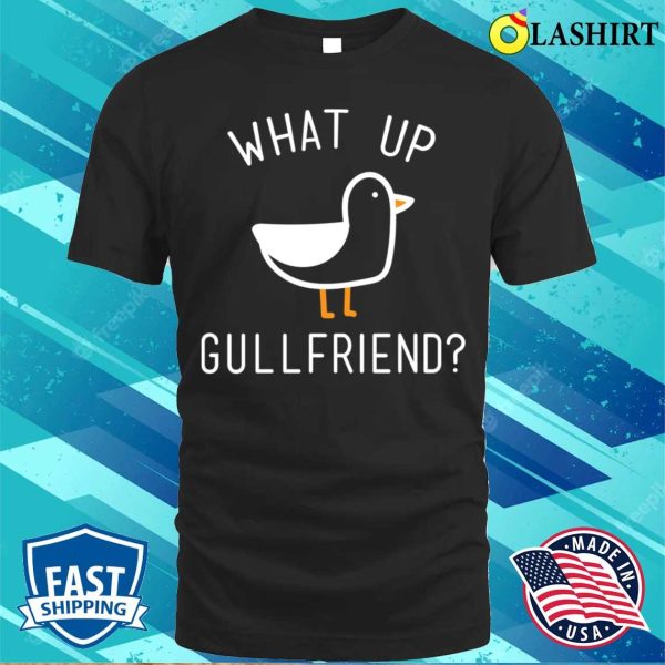 What Up Gullfriend Funny Beach Lake And Vacation T-shirt