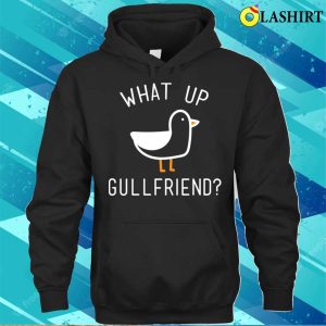 What Up Gullfriend Funny Beach Lake And Vacation T-shirt 2 What Up Gullfriend Funny Beach Lake And Vacation T shirt 3