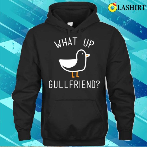 What Up Gullfriend Funny Beach Lake And Vacation T-shirt