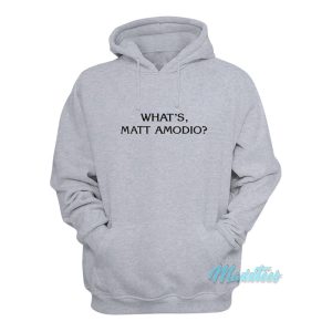Whats Matt Amodio Hoodie 1