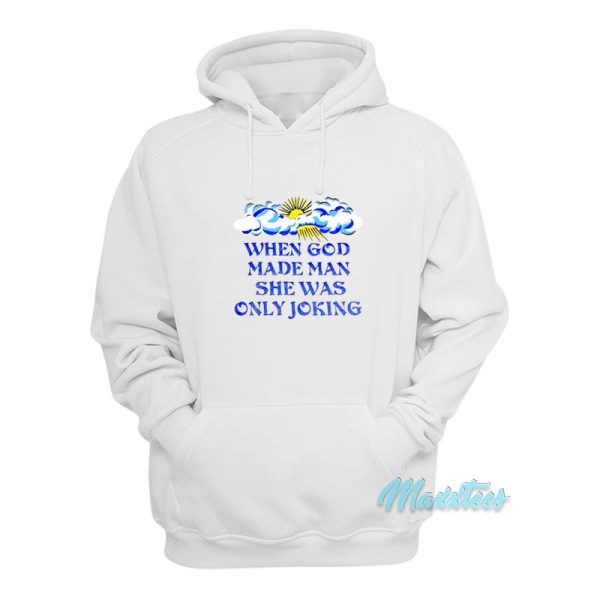 When God Made Man She Was Only Joking Hoodie