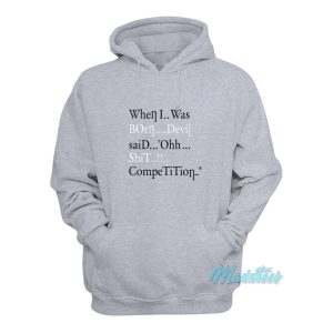 When I Was Born Devil Said Ohh Shit Competition Hoodie 1