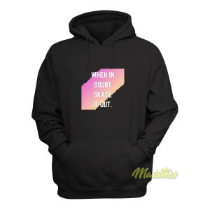 When In Doubt Skate It Out Hoodie 1