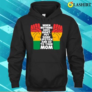 When Nothing Goes Right Funny Typography T shirt 3