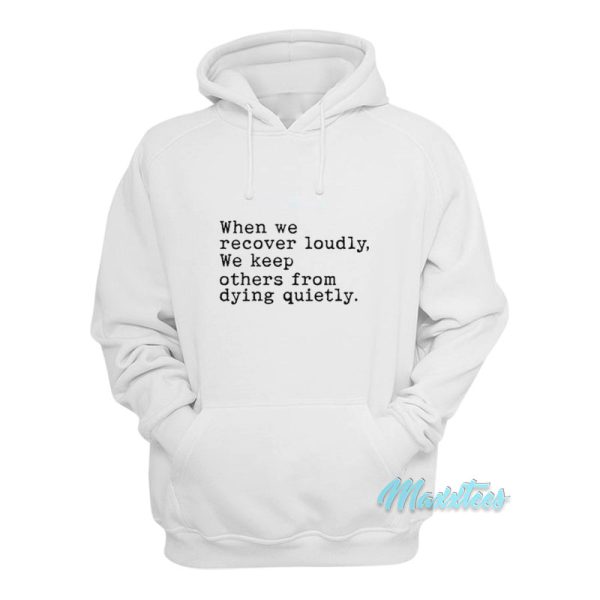 When We Recover Loudly We Keep Others Hoodie