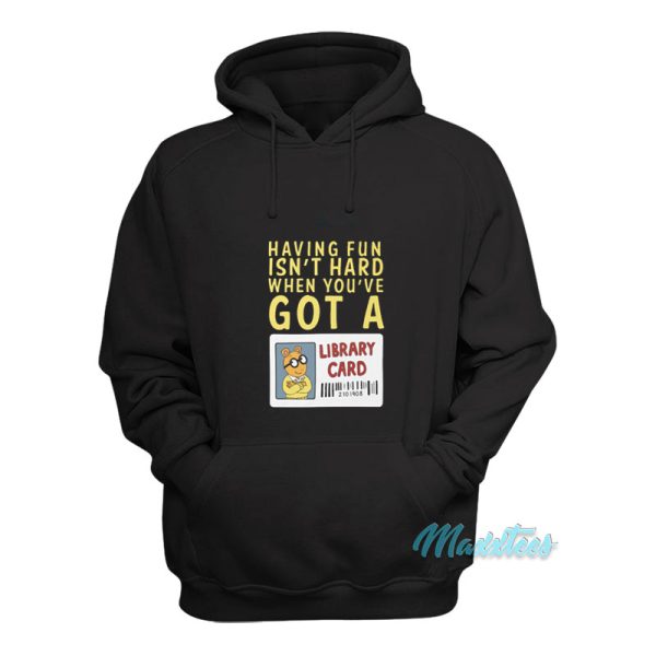 When You’ve Got A Library Card Arthur Hoodie