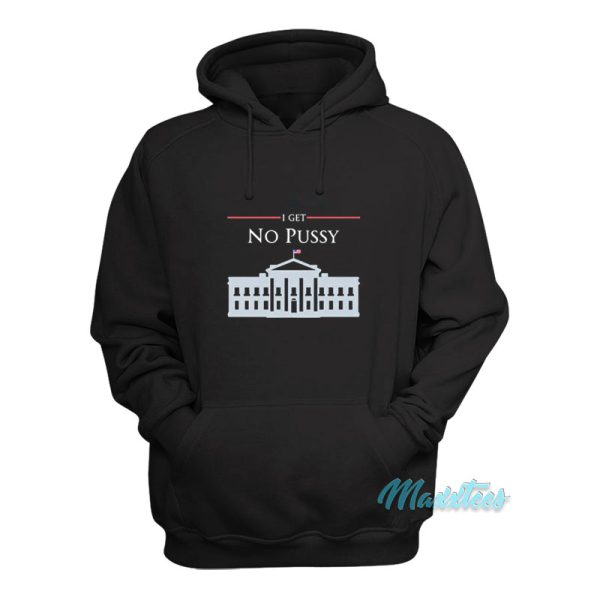 White House I Get No Pussy Hoodie