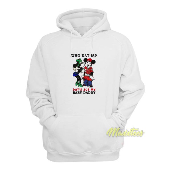 Who Dat Is Dat’s Jus My Baby Daddy Hoodie