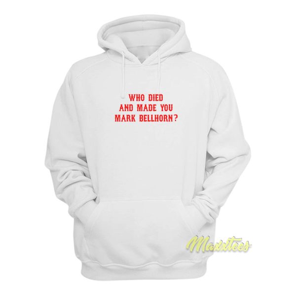 Who Died and Made You Mark Bellhorn Hoodie