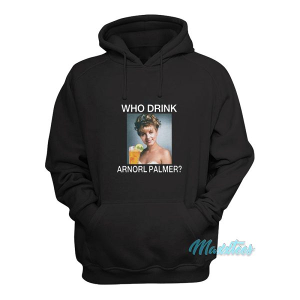 Who Drink Arnorl Palmer Hoodie