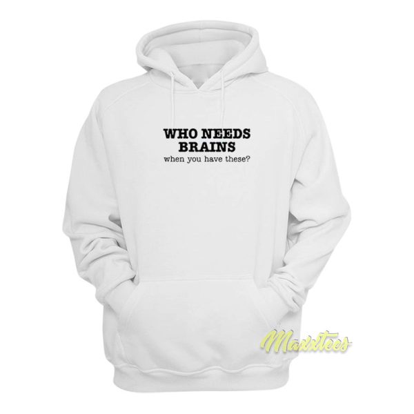 Who Needs Brains Hoodie