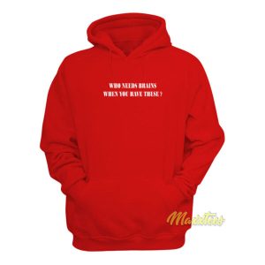 Who Needs Brains When You Have These Hoodie 2